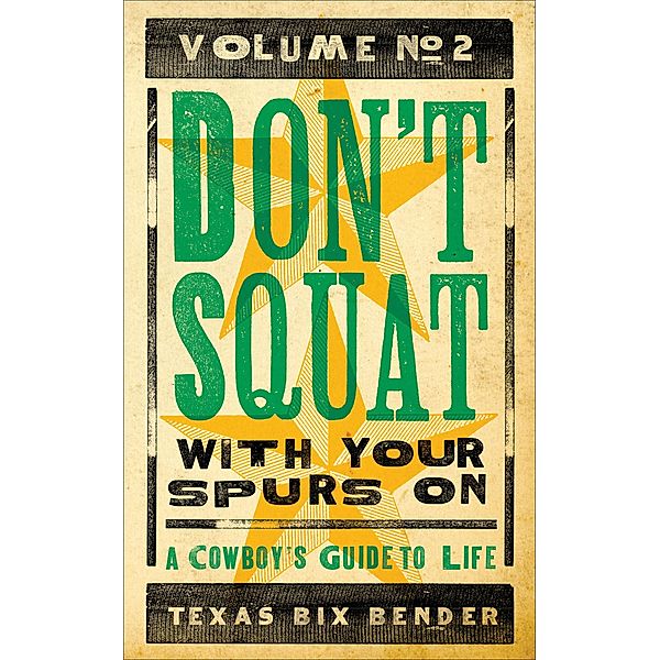 Don't Squat With Your Spurs On, Volume No. 2, Texas Bix Bender