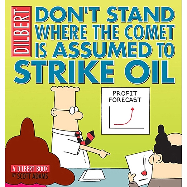 Don't Stand Where the Comet Is Assumed to Strike Oil / Andrews McMeel Publishing, LLC, Scott Adams