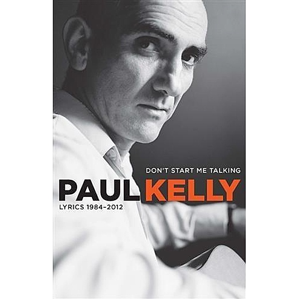 Don't Start Me Talking, Paul Kelly