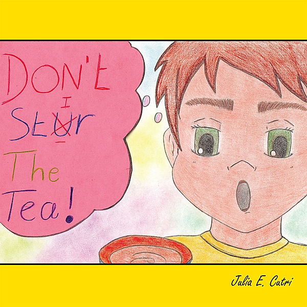 Don’T Stir the Tea!, Julia E. Cutri