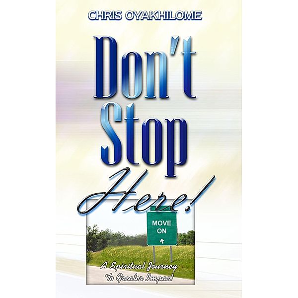 Don't Stop Here / LoveWorld Publishing, Pastor Chris Oyakhilome