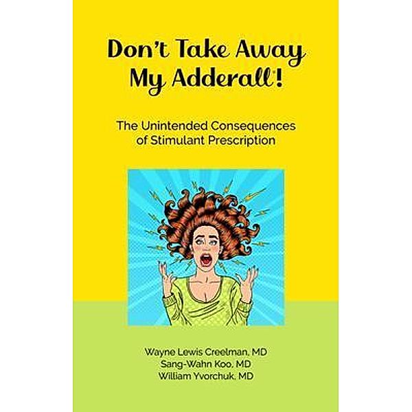 Don't Take Away My Adderall!, Wayne Creelman, Sang-Wahn Koo, William Yvorchuk