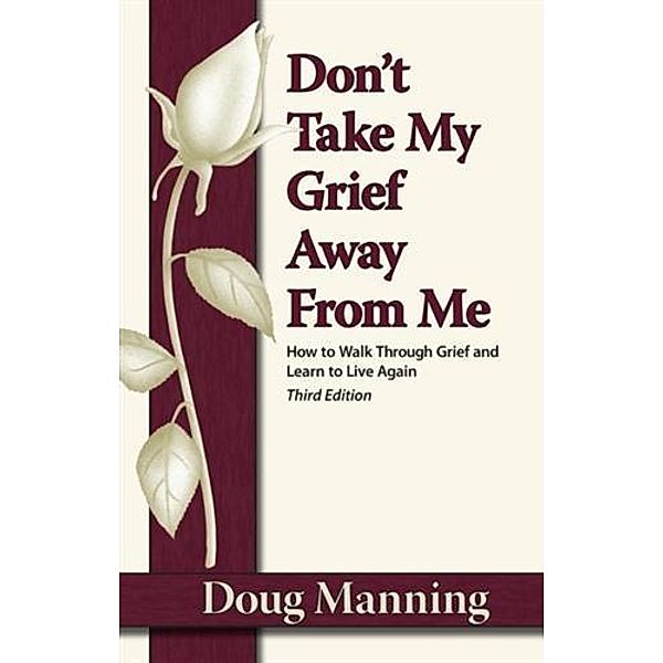 Don't Take My Grief Away from Me, Doug Manning