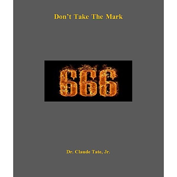 Don't Take the Mark  666, Claude M. Tate