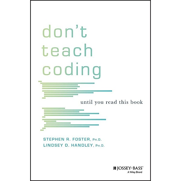 Don't Teach Coding, Lindsey D. Handley, Stephen R. Foster