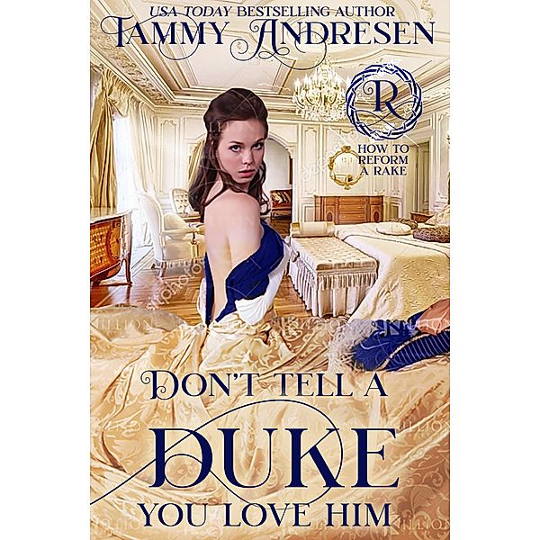 Don't Tell a Duke You Love Him (How to Reform a Rake) / How to Reform a Rake, Tammy Andresen