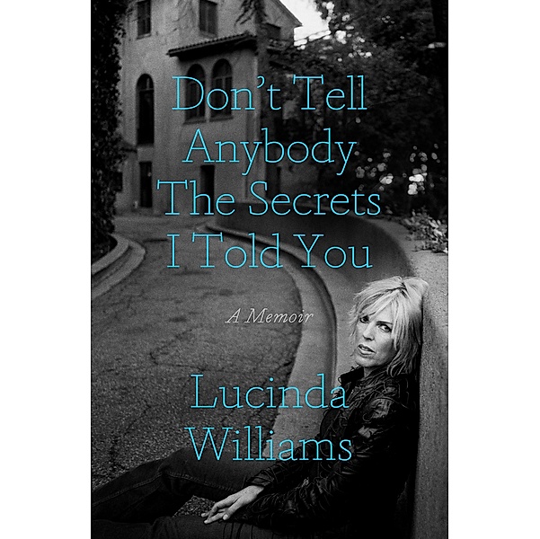 Don't Tell Anybody the Secrets I Told You, Lucinda Williams