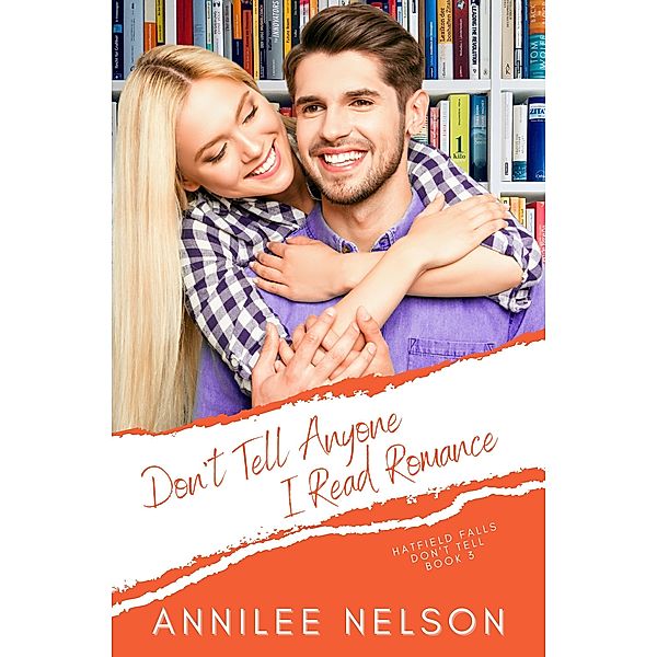 Don't Tell Anyone I Read Romance (Hatfield Falls (Don't Tell), #3) / Hatfield Falls (Don't Tell), Annilee Nelson