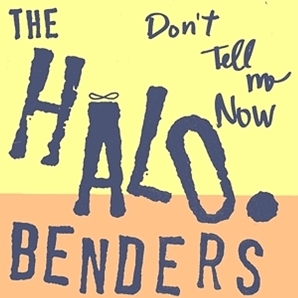 Don'T Tell Me Now (Vinyl), Halo Benders