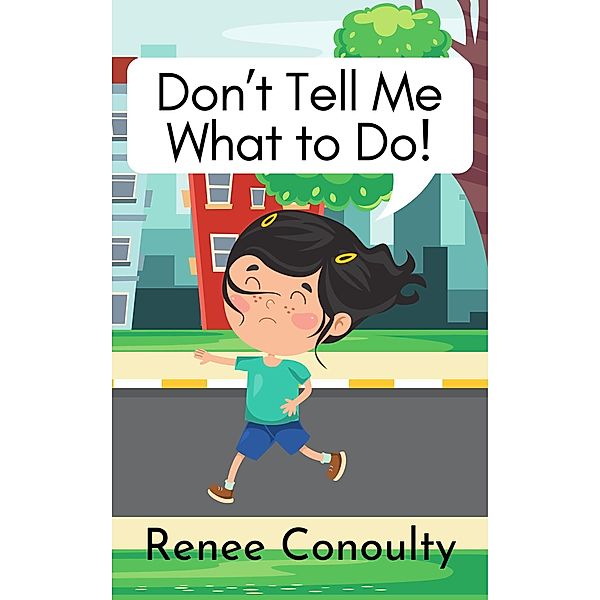 Don't Tell Me What to Do! (Picture Books) / Picture Books, Renee Conoulty