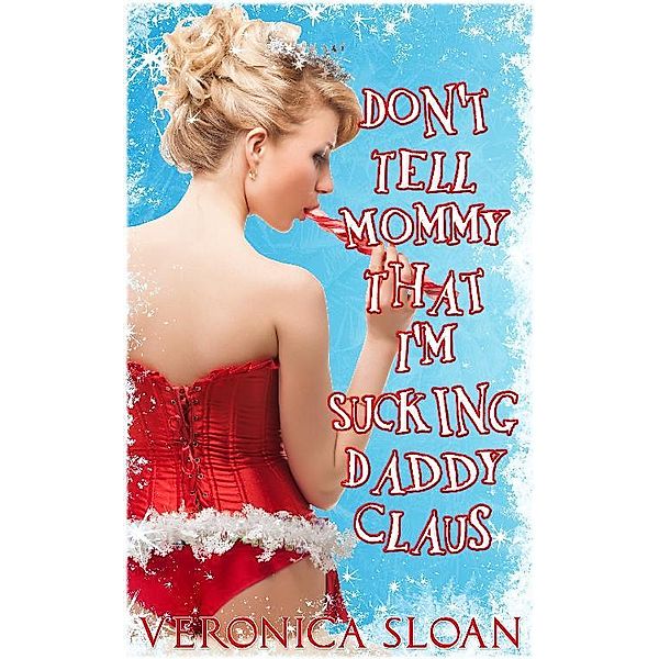 Don't Tell Mommy That I'm Sucking Daddy Claus, Veronica Sloan