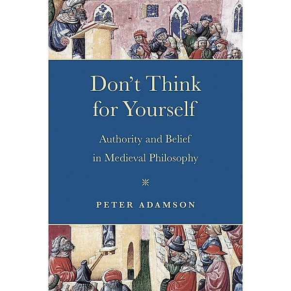 Don't Think for Yourself / Conway Lectures in Medieval Studies, Peter Adamson