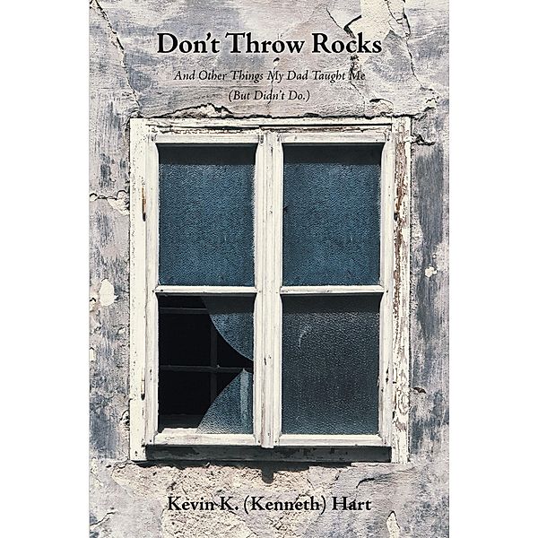 Don't Throw Rocks, Kevin K. (Kenneth) Hart