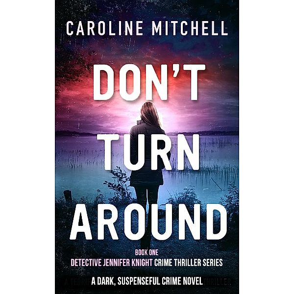 Don't Turn Around / Detective Jennifer Knight Crime Thriller Series Bd.1, Caroline Mitchell