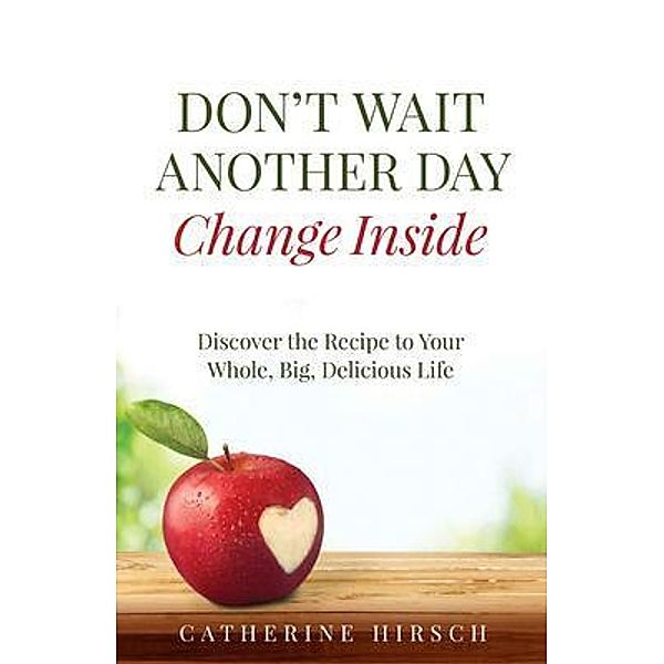 Don't Wait Another Day Change Inside, Catherine Hirsch