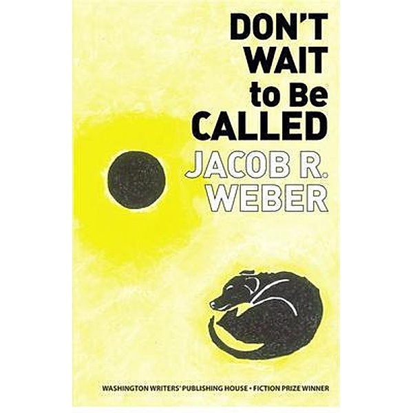 Don't Wait to Be Called, Jacob R Weber