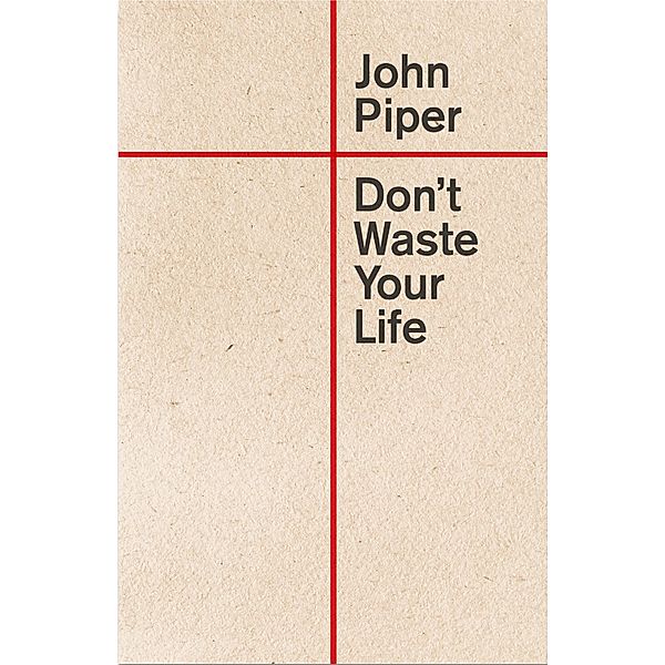 Don't Waste Your Life, John Piper