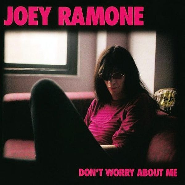 Don'T Worry About Me, Joey Ramone