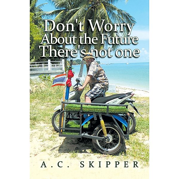 Don't Worry About the Future There's Not One, A. C. Skipper