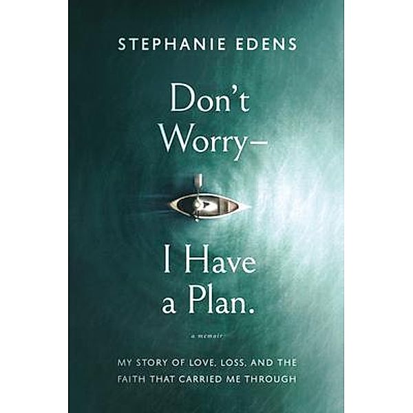 Don't Worry-I Have a Plan, Stephanie Edens