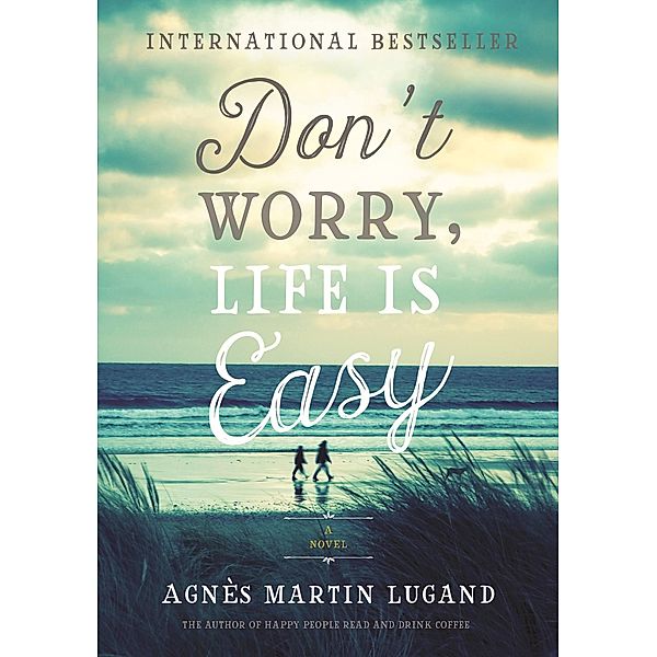 Don't Worry, Life Is Easy, Agnès Martin-Lugand