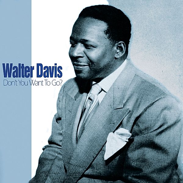 Don'T You Want To Go, Walter Davis