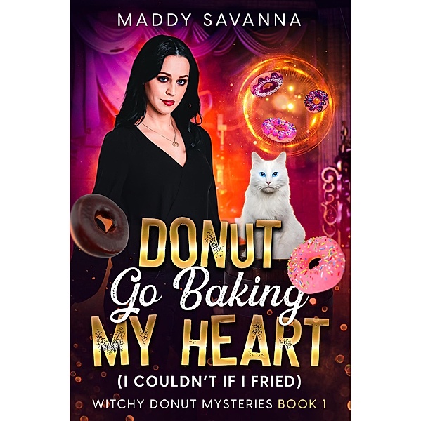 Donut Go Baking My Heart (I Couldn't If I Fried) / Witchy Donut Mysteries, Maddy Savanna