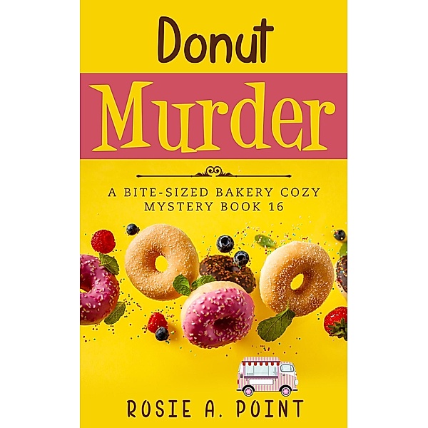 Donut Murder (A Bite-sized Bakery Cozy Mystery, #16) / A Bite-sized Bakery Cozy Mystery, Rosie A. Point