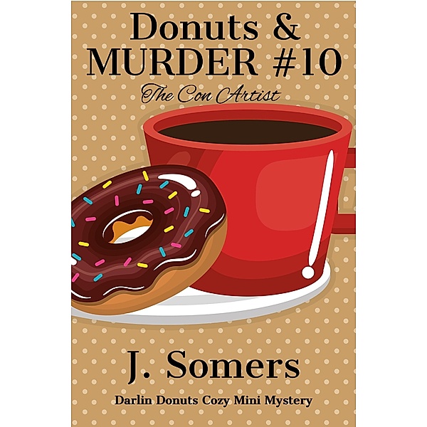 Donuts and Murder Book 10 - The Con Artist (Darlin Donuts Cozy Mini Mystery) / Darlin Donuts Cozy Mini Mystery, J. Somers