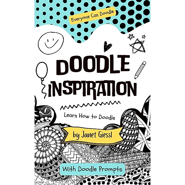 Doodle Inspiration - Learn How To Doodle, Janet Giessl
