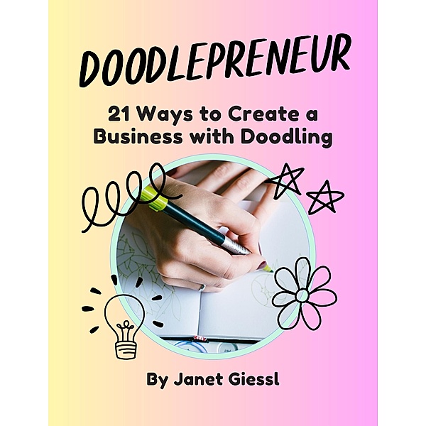 Doodlepreneur: 21 Ways to Create a Business with Doodling, Janet Giessl