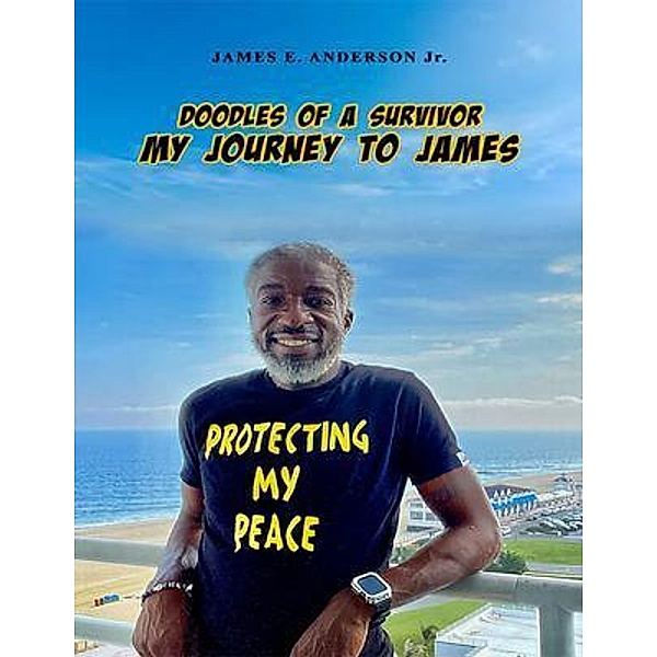 Doodles Of A Survivor: My Journey To James / James E. Anderson Jr., James Anderson