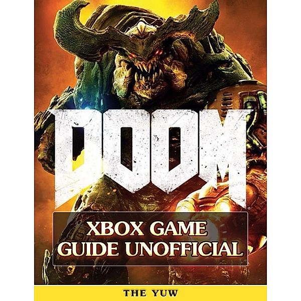 Doom 4 Xbox Game Guide Unofficial, The Yuw