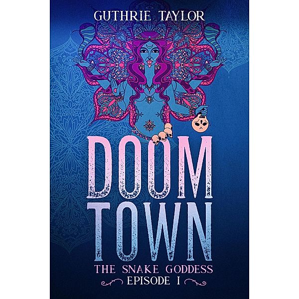 Doom Town: The Snake Goddess Episode I / Doom Town: The Snake Goddess, Guthrie Taylor