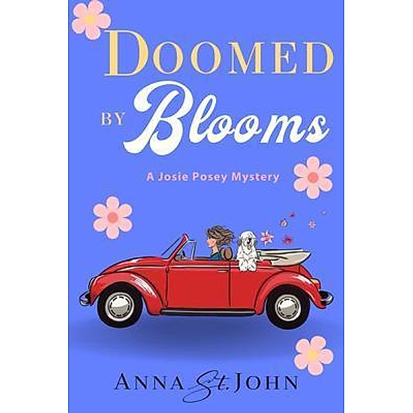 Doomed by Blooms / A Josie Posey Mystery Bd.1, Anna St. John