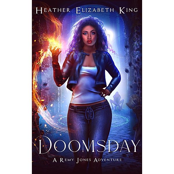 Doomsday (A Remy Jones Adventure, #1) / A Remy Jones Adventure, Heather Elizabeth King