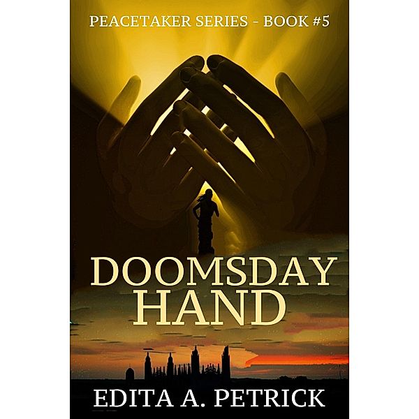 Doomsday Hand (Book 5 of the Peacetaker Series, #5) / Book 5 of the Peacetaker Series, Edita A. Petrick