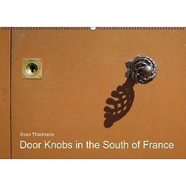 Door Knobs in the South of France / UK-Version (Wall Calendar 2015 DIN A2 Landscape), Sven Thielmann, Essen