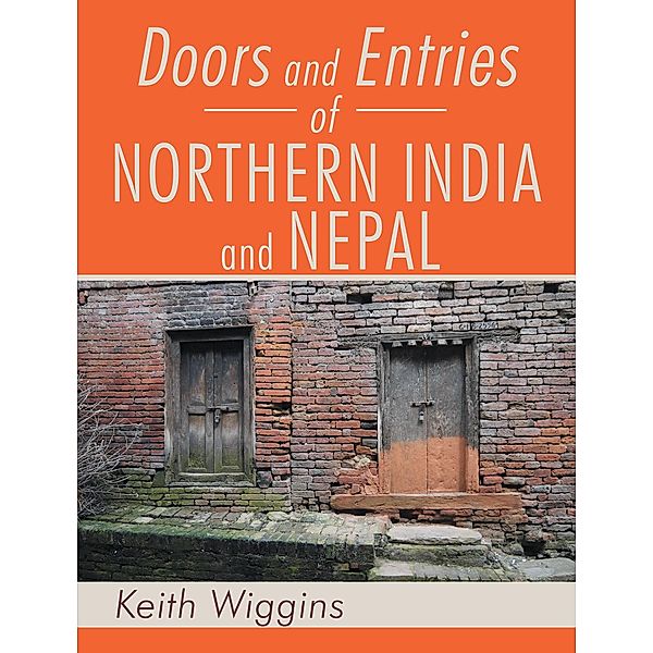 Doors and Entries of Northern India and Nepal, Keith Wiggins