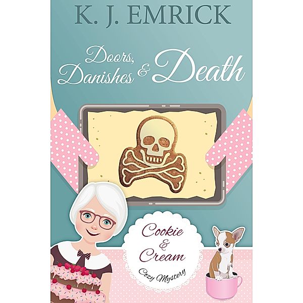Doors, Danishes & Death (A Cookie and Cream Cozy Mystery, #3) / A Cookie and Cream Cozy Mystery, K. J. Emrick