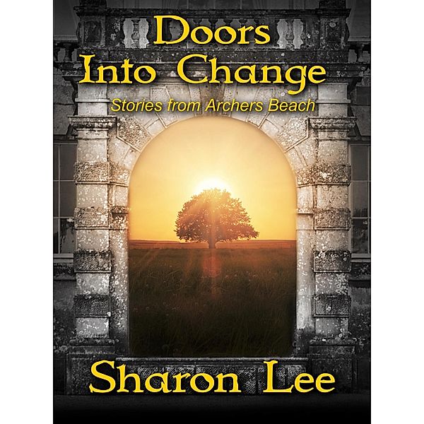 Doors Into Change (Archers Beach, #7) / Archers Beach, Sharon Lee