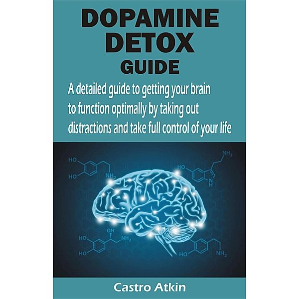 DOPAMINE DETOX GUIDE, Castro Atkin