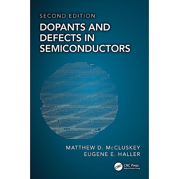 Dopants and Defects in Semiconductors, Matthew D. McCluskey, Eugene E. Haller