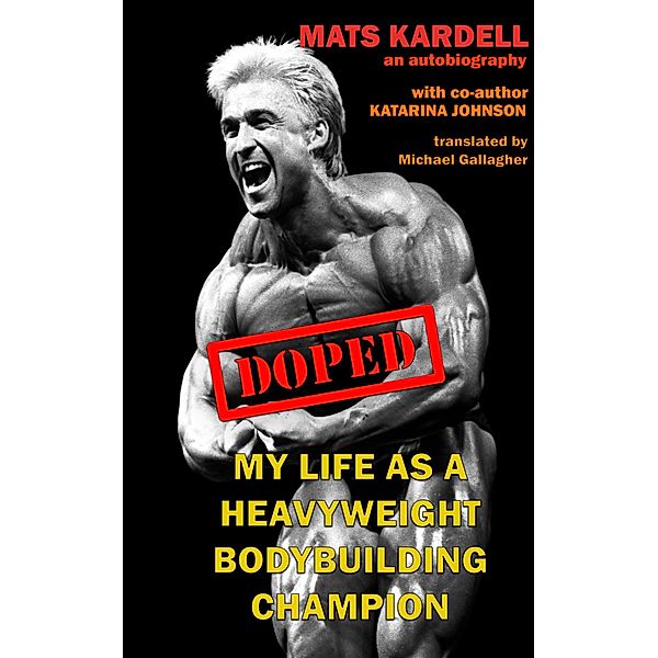 Doped: My life as a Heavyweight Bodybuilding Champion, Katarina Johnson, Mats Kardell