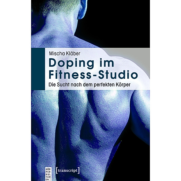 Doping im Fitness-Studio / KörperKulturen, Mischa Kläber