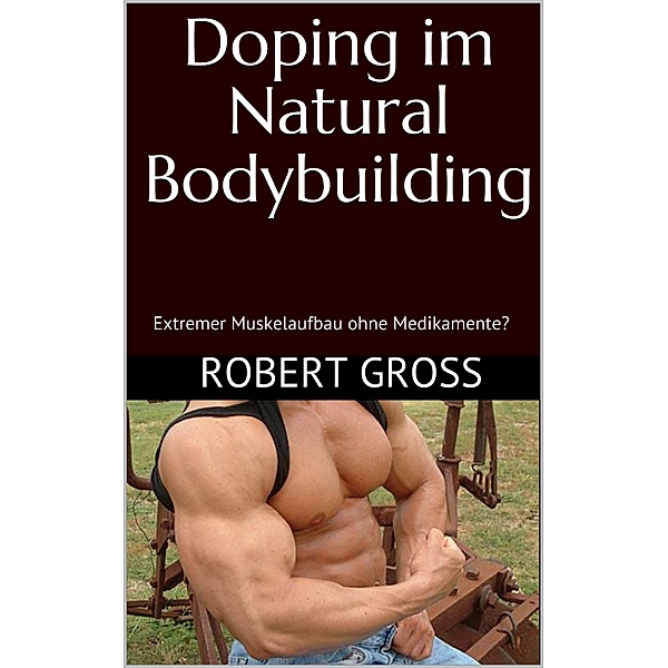 Doping im Natural Bodybuilding, Robert Groß