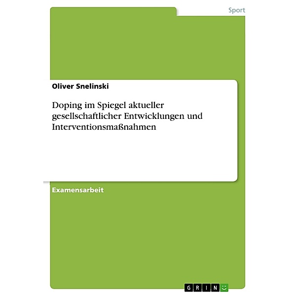 Doping im Spiegel aktueller gesellschaftlicher Entwicklungen und Interventionsmaßnahmen, Oliver Snelinski