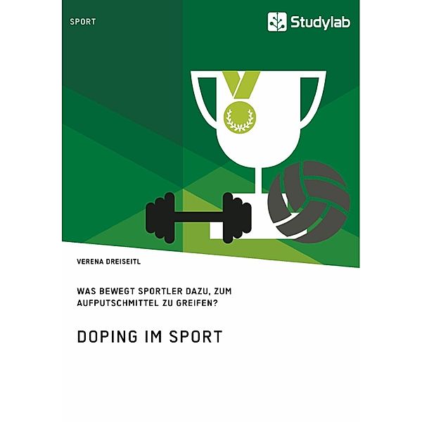 Doping im Sport. Was bewegt Sportler dazu, zum Aufputschmittel zu greifen?, Verena Dreiseitl