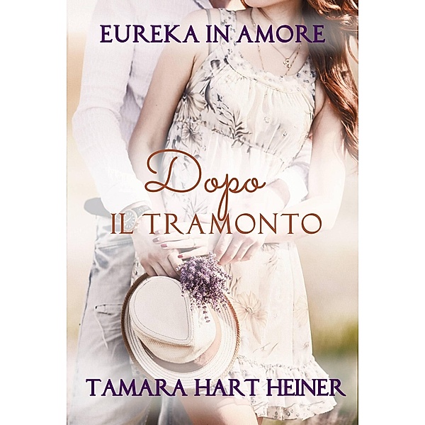 Dopo il tramonto (Eureka in Amore, #5) / Eureka in Amore, Tamara Hart Heiner