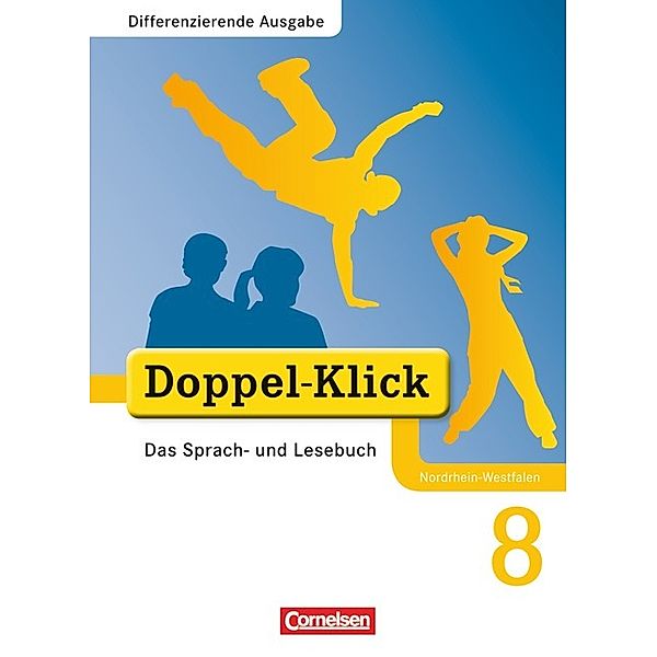 Doppel-Klick - Das Sprach- und Lesebuch - Differenzierende Ausgabe Nordrhein-Westfalen - 8. Schuljahr, August-Bernhard Jacobs, Beate Hallmann, Dorothee Gaile, Silke González León, Petra Altschuh-Riederer